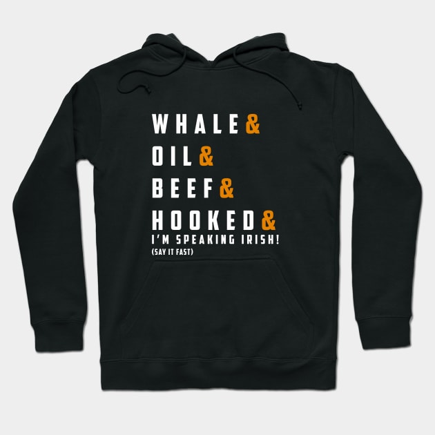 WHALE & OIL & BEEF & HOOKED & I’m SPEAKING irish! (say it fast) Hoodie by guicsilva@gmail.com